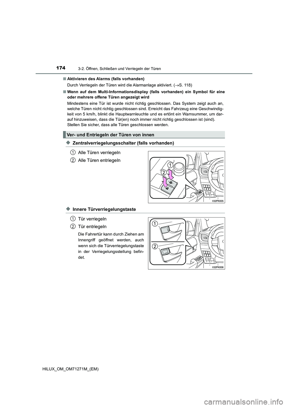 TOYOTA HILUX 2019 Betriebsanleitungen (in German) 1743-2. Öffnen, Schließen und Verriegeln der Türen
HILUX_OM_OM71271M_(EM)■Aktivieren des Alarms (falls vorhanden)
Durch Verriegeln der Türen wird die Alarmanlage aktiviert. (S. 118)
■Wenn a TOYOTA HILUX 2019 Betriebsanleitungen (in German) 1743-2. Öffnen, Schließen und Verriegeln der Türen
HILUX_OM_OM71271M_(EM)■Aktivieren des Alarms (falls vorhanden)
Durch Verriegeln der Türen wird die Alarmanlage aktiviert. (S. 118)
■Wenn a
