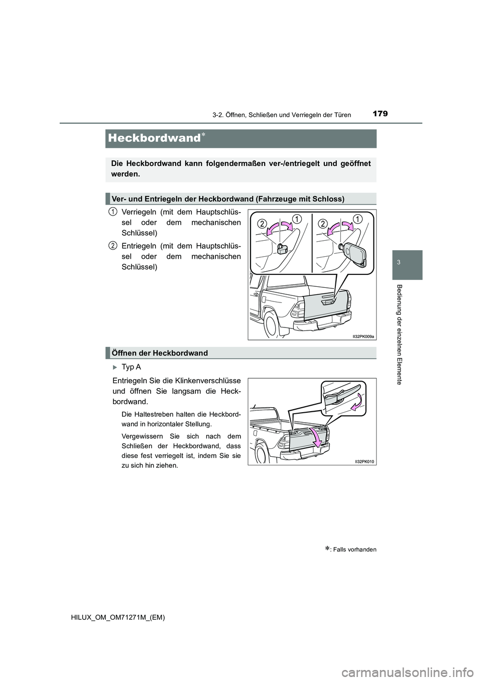 TOYOTA HILUX 2019 Betriebsanleitungen (in German) 179
3
3-2. Öffnen, Schließen und Verriegeln der Türen
Bedienung der einzelnen Elemente
HILUX_OM_OM71271M_(EM)
Heckbordwand
Verriegeln (mit dem Hauptschlüs-
sel oder dem mechanischen
Schlüssel) TOYOTA HILUX 2019 Betriebsanleitungen (in German) 179
3
3-2. Öffnen, Schließen und Verriegeln der Türen
Bedienung der einzelnen Elemente
HILUX_OM_OM71271M_(EM)
Heckbordwand
Verriegeln (mit dem Hauptschlüs-
sel oder dem mechanischen
Schlüssel)