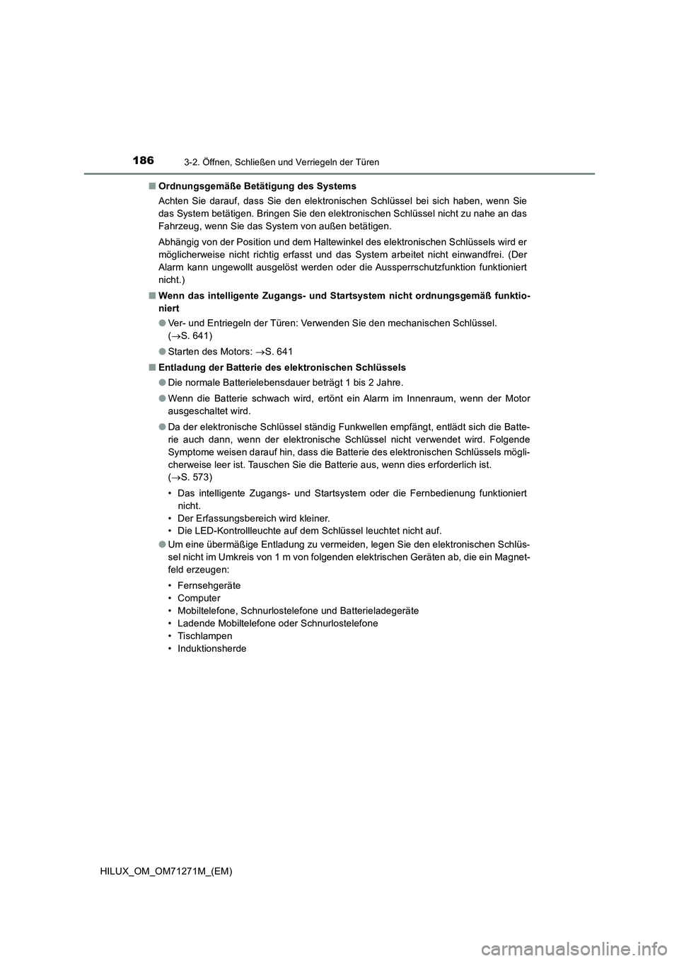 TOYOTA HILUX 2019 Betriebsanleitungen (in German) 1863-2. Öffnen, Schließen und Verriegeln der Türen
HILUX_OM_OM71271M_(EM)■Ordnungsgemäße Betätigung des Systems
Achten Sie darauf, dass Sie den elektronischen Schlüssel bei sich haben, wenn S TOYOTA HILUX 2019 Betriebsanleitungen (in German) 1863-2. Öffnen, Schließen und Verriegeln der Türen
HILUX_OM_OM71271M_(EM)■Ordnungsgemäße Betätigung des Systems
Achten Sie darauf, dass Sie den elektronischen Schlüssel bei sich haben, wenn S