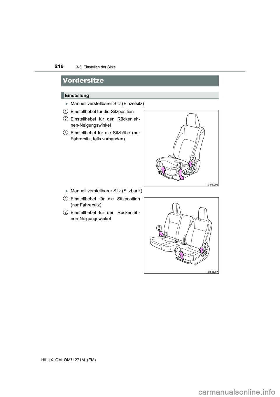 TOYOTA HILUX 2019  Betriebsanleitungen (in German) 2163-3. Einstellen der Sitze
HILUX_OM_OM71271M_(EM)
Vordersitze
Manuell verstellbarer Sitz (Einzelsitz)
Einstellhebel für die Sitzposition
Einstellhebel für den Rückenleh-
nen-Neigungswinkel
Ein