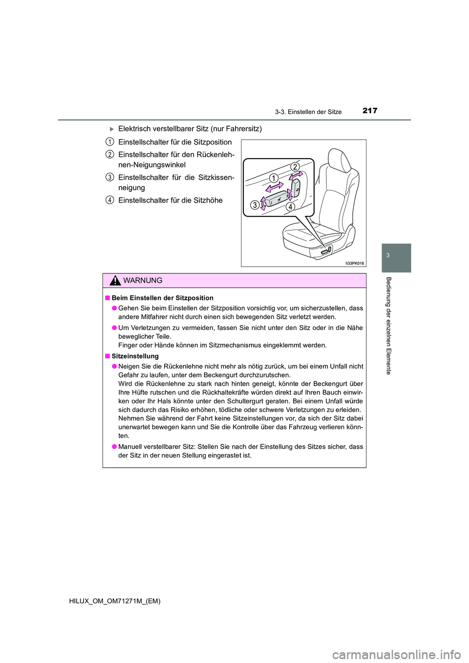 TOYOTA HILUX 2019  Betriebsanleitungen (in German) 2173-3. Einstellen der Sitze
3
Bedienung der einzelnen Elemente
HILUX_OM_OM71271M_(EM)
Elektrisch verstellbarer Sitz (nur Fahrersitz) 
Einstellschalter für die Sitzposition 
Einstellschalter für 