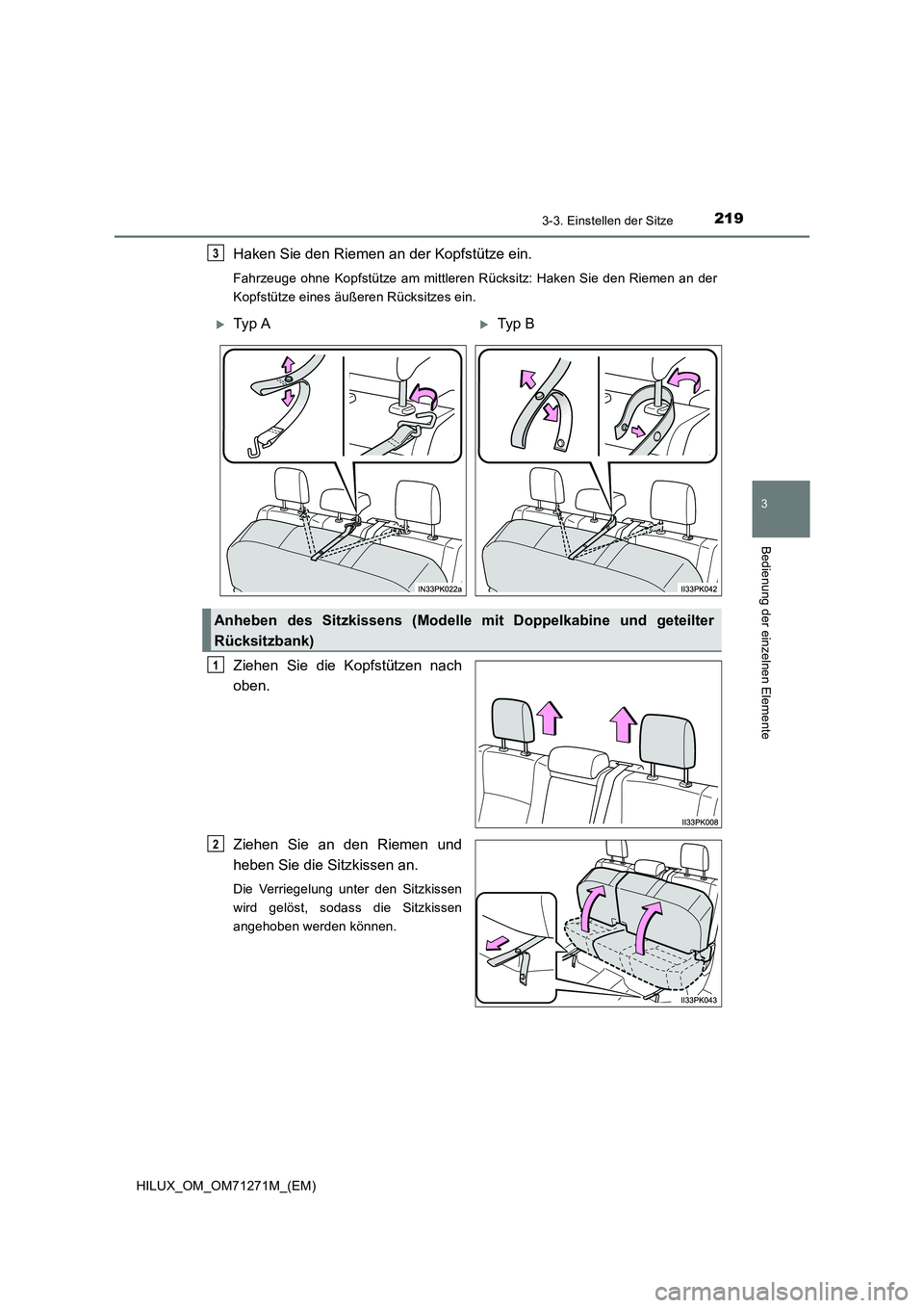 TOYOTA HILUX 2019  Betriebsanleitungen (in German) 2193-3. Einstellen der Sitze
3
Bedienung der einzelnen Elemente
HILUX_OM_OM71271M_(EM)
Haken Sie den Riemen an der Kopfstütze ein.
Fahrzeuge ohne Kopfstütze am mittleren Rücksitz: Haken Sie den Rie