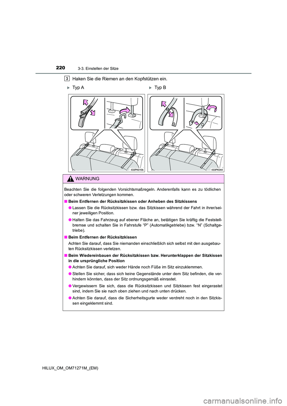 TOYOTA HILUX 2019  Betriebsanleitungen (in German) 2203-3. Einstellen der Sitze
HILUX_OM_OM71271M_(EM)
Haken Sie die Riemen an den Kopfstützen ein.3
Ty p ATyp B
WARNUNG
Beachten Sie die folgenden Vorsichtsmaßregeln. Anderenfalls kann es zu tö