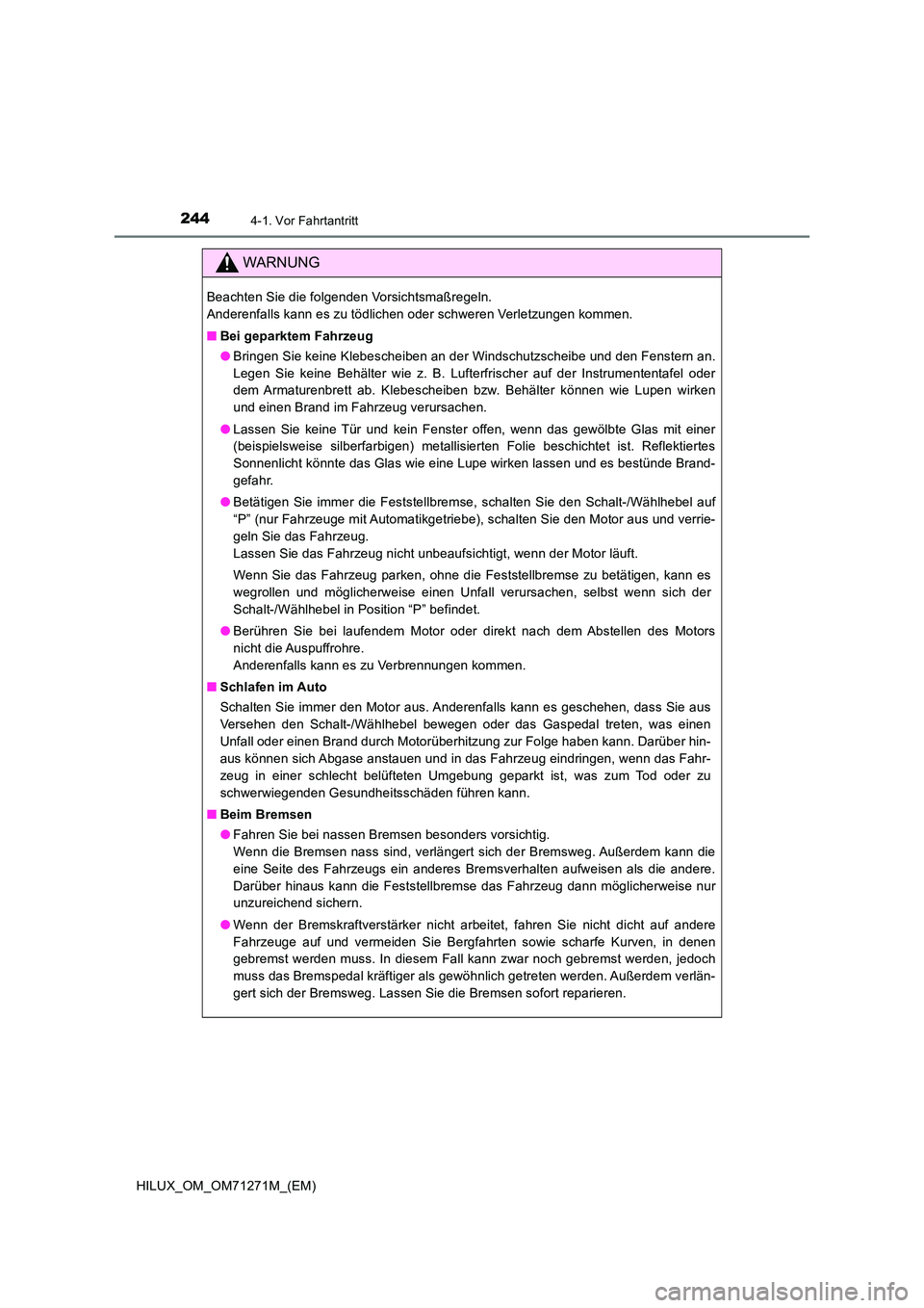 TOYOTA HILUX 2019  Betriebsanleitungen (in German) 2444-1. Vor Fahrtantritt
HILUX_OM_OM71271M_(EM)
WARNUNG
Beachten Sie die folgenden Vorsichtsmaßregeln.  
Anderenfalls kann es zu tödlichen oder schweren Verletzungen kommen. 
■ Bei geparktem Fahrz