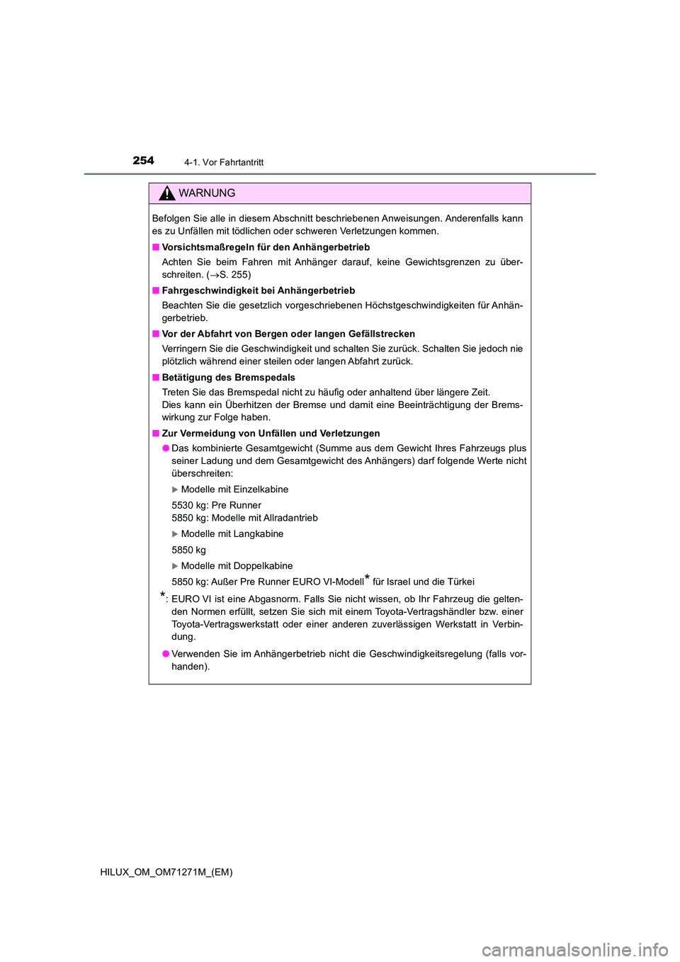 TOYOTA HILUX 2019  Betriebsanleitungen (in German) 2544-1. Vor Fahrtantritt
HILUX_OM_OM71271M_(EM)
WARNUNG
Befolgen Sie alle in diesem Abschnitt beschriebenen Anweisungen. Anderenfalls kann 
es zu Unfällen mit tödlichen oder schweren Verletzungen ko