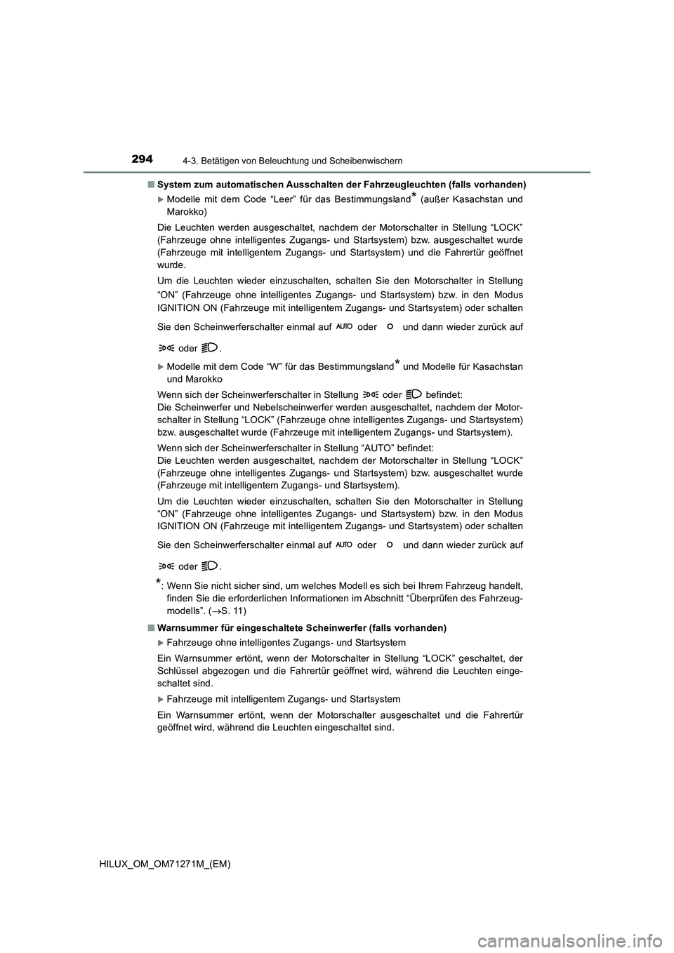 TOYOTA HILUX 2019 Betriebsanleitungen (in German) 2944-3. Betätigen von Beleuchtung und Scheibenwischern
HILUX_OM_OM71271M_(EM)
■ System zum automatischen Ausschalten der Fahrzeugleuchten (falls vorhanden)
Modelle mit dem Code “Leer” für TOYOTA HILUX 2019 Betriebsanleitungen (in German) 2944-3. Betätigen von Beleuchtung und Scheibenwischern
HILUX_OM_OM71271M_(EM)
■ System zum automatischen Ausschalten der Fahrzeugleuchten (falls vorhanden)
Modelle mit dem Code “Leer” für