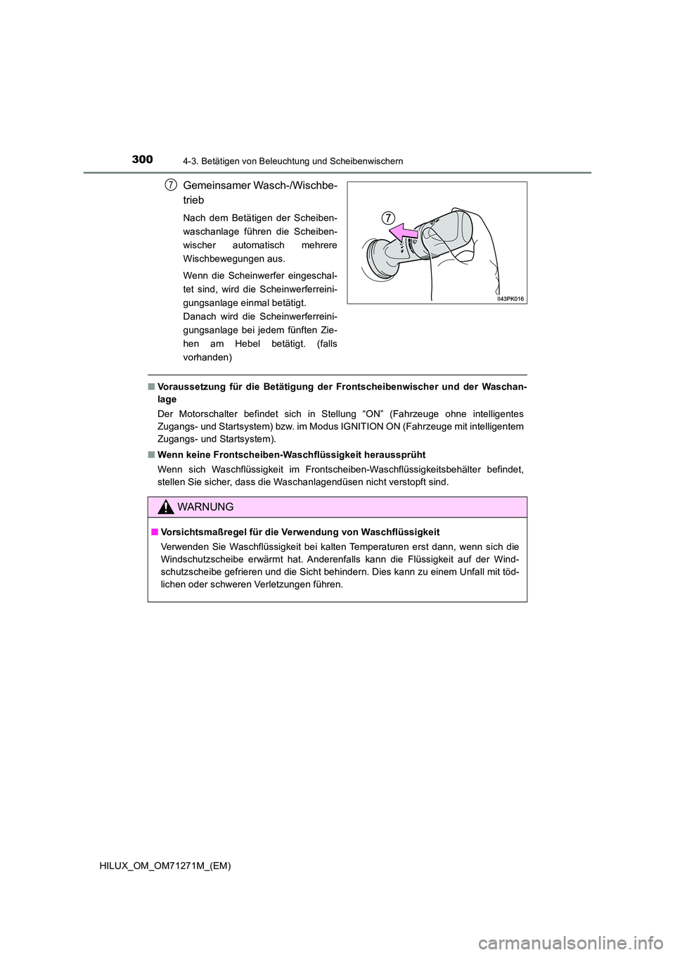 TOYOTA HILUX 2019 Betriebsanleitungen (in German) 3004-3. Betätigen von Beleuchtung und Scheibenwischern
HILUX_OM_OM71271M_(EM)
Gemeinsamer Wasch-/Wischbe-
trieb
Nach dem Betätigen der Scheiben-
waschanlage führen die Scheiben-
wischer automatis TOYOTA HILUX 2019 Betriebsanleitungen (in German) 3004-3. Betätigen von Beleuchtung und Scheibenwischern
HILUX_OM_OM71271M_(EM)
Gemeinsamer Wasch-/Wischbe-
trieb
Nach dem Betätigen der Scheiben-
waschanlage führen die Scheiben-
wischer automatis