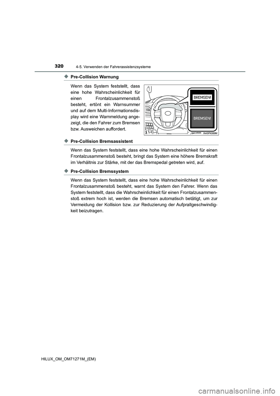 TOYOTA HILUX 2019  Betriebsanleitungen (in German) 3204-5. Verwenden der Fahrerassistenzsysteme
HILUX_OM_OM71271M_(EM)
◆Pre-Collision Warnung
Wenn das System feststellt, dass
eine hohe Wahrscheinlichkeit für
einen Frontalzusammenstoß
besteht, ert