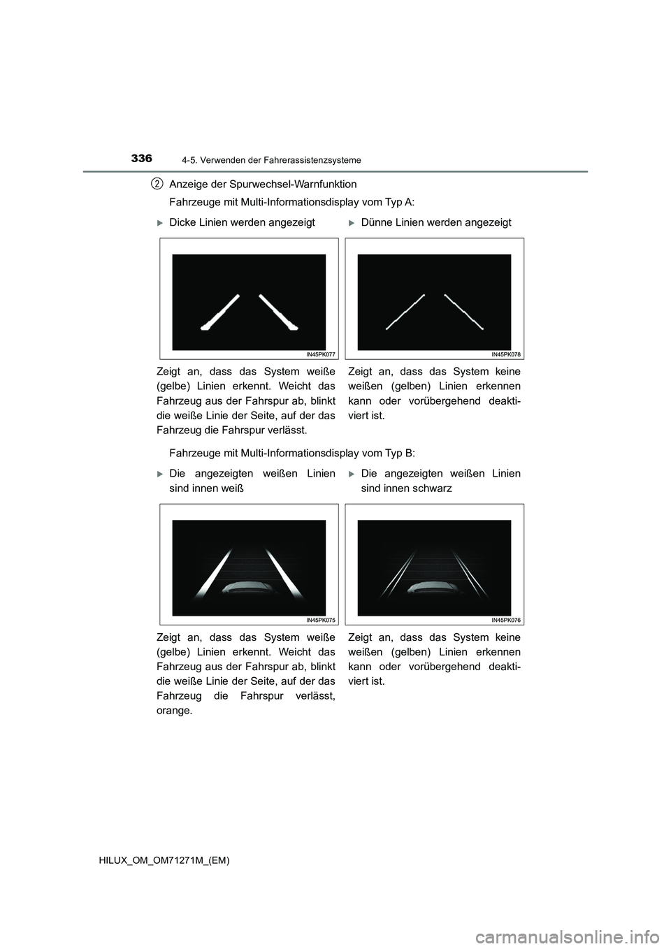 TOYOTA HILUX 2019 Betriebsanleitungen (in German) 3364-5. Verwenden der Fahrerassistenzsysteme
HILUX_OM_OM71271M_(EM)
Anzeige der Spurwechsel-Warnfunktion
Fahrzeuge mit Multi-Informationsdisplay vom Typ A:
Fahrzeuge mit Multi-Informationsdisplay vom TOYOTA HILUX 2019 Betriebsanleitungen (in German) 3364-5. Verwenden der Fahrerassistenzsysteme
HILUX_OM_OM71271M_(EM)
Anzeige der Spurwechsel-Warnfunktion
Fahrzeuge mit Multi-Informationsdisplay vom Typ A:
Fahrzeuge mit Multi-Informationsdisplay vom