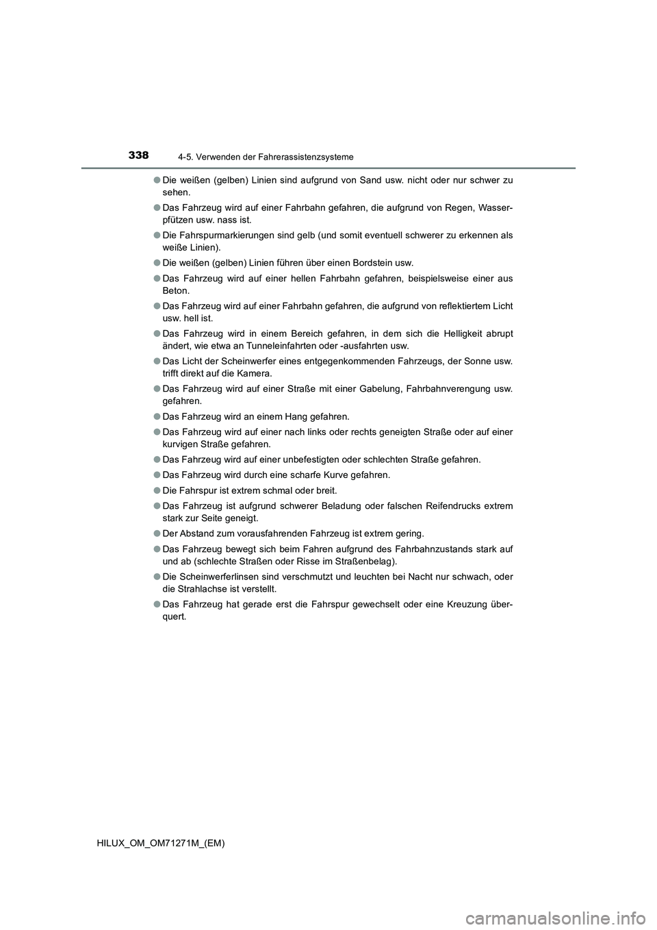 TOYOTA HILUX 2019 Betriebsanleitungen (in German) 3384-5. Verwenden der Fahrerassistenzsysteme
HILUX_OM_OM71271M_(EM)●Die weißen (gelben) Linien sind aufgrund von Sand usw. nicht oder nur schwer zu
sehen.
●Das Fahrzeug wird auf einer Fahrbahn ge TOYOTA HILUX 2019 Betriebsanleitungen (in German) 3384-5. Verwenden der Fahrerassistenzsysteme
HILUX_OM_OM71271M_(EM)●Die weißen (gelben) Linien sind aufgrund von Sand usw. nicht oder nur schwer zu
sehen.
●Das Fahrzeug wird auf einer Fahrbahn ge