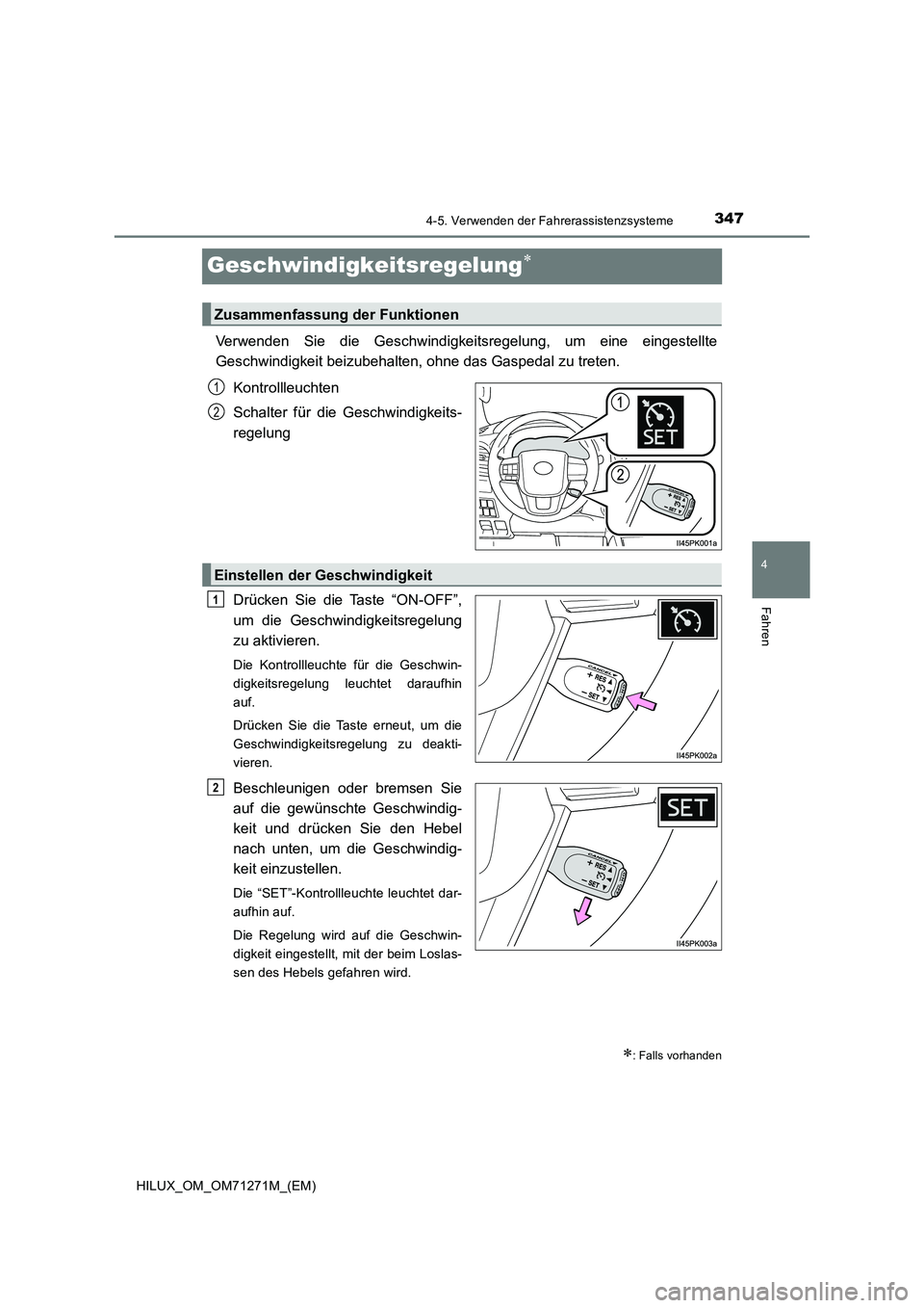 TOYOTA HILUX 2019 Betriebsanleitungen (in German) 347
4
4-5. Verwenden der Fahrerassistenzsysteme
Fahren
HILUX_OM_OM71271M_(EM)
Geschwindigkeitsregelung
Verwenden Sie die Geschwindigkeitsregelung, um eine eingestellte
Geschwindigkeit beizubehalte TOYOTA HILUX 2019 Betriebsanleitungen (in German) 347
4
4-5. Verwenden der Fahrerassistenzsysteme
Fahren
HILUX_OM_OM71271M_(EM)
Geschwindigkeitsregelung
Verwenden Sie die Geschwindigkeitsregelung, um eine eingestellte
Geschwindigkeit beizubehalte