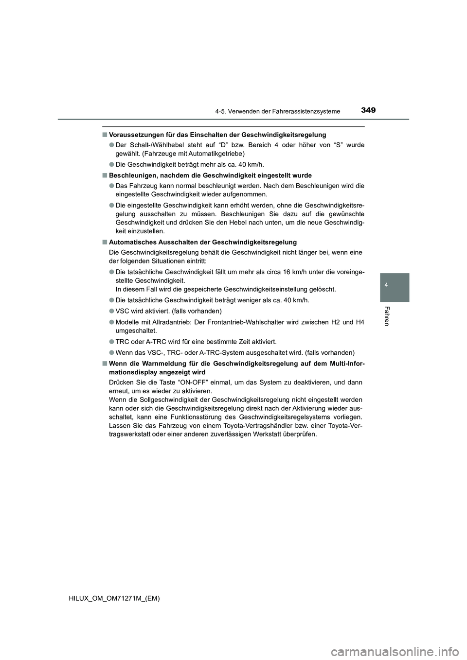 TOYOTA HILUX 2019 Betriebsanleitungen (in German) 3494-5. Verwenden der Fahrerassistenzsysteme
4
Fahren
HILUX_OM_OM71271M_(EM)
■Voraussetzungen für das Einschalten der Geschwindigkeitsregelung
●Der Schalt-/Wählhebel steht auf “D” bzw. Berei TOYOTA HILUX 2019 Betriebsanleitungen (in German) 3494-5. Verwenden der Fahrerassistenzsysteme
4
Fahren
HILUX_OM_OM71271M_(EM)
■Voraussetzungen für das Einschalten der Geschwindigkeitsregelung
●Der Schalt-/Wählhebel steht auf “D” bzw. Berei
