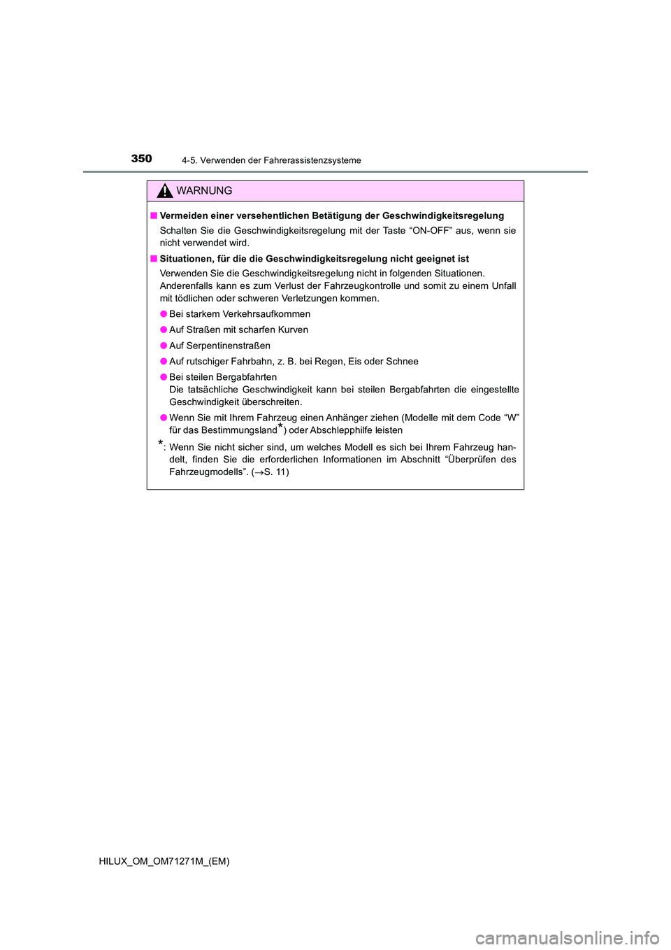 TOYOTA HILUX 2019 Betriebsanleitungen (in German) 3504-5. Verwenden der Fahrerassistenzsysteme
HILUX_OM_OM71271M_(EM)
WARNUNG
■Vermeiden einer versehentlichen Betätigung der Geschwindigkeitsregelung
Schalten Sie die Geschwindigkeitsregelung mit d TOYOTA HILUX 2019 Betriebsanleitungen (in German) 3504-5. Verwenden der Fahrerassistenzsysteme
HILUX_OM_OM71271M_(EM)
WARNUNG
■Vermeiden einer versehentlichen Betätigung der Geschwindigkeitsregelung
Schalten Sie die Geschwindigkeitsregelung mit d