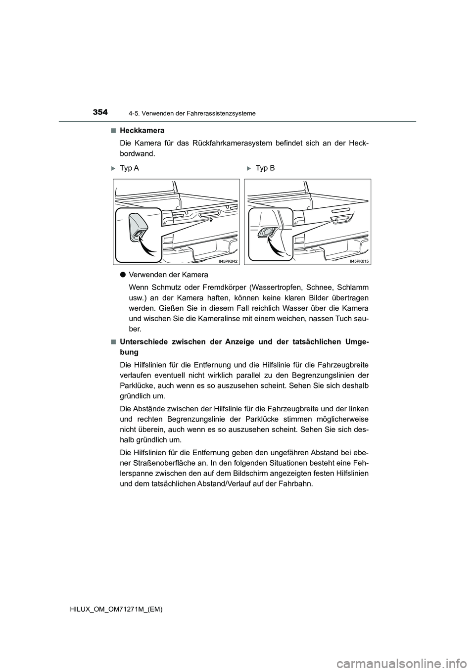 TOYOTA HILUX 2019 Betriebsanleitungen (in German) 3544-5. Verwenden der Fahrerassistenzsysteme
HILUX_OM_OM71271M_(EM)■
Heckkamera
Die Kamera für das Rückfahrkamerasystem befindet sich an der Heck-
bordwand.
●Verwenden der Kamera
Wenn Schmutz od TOYOTA HILUX 2019 Betriebsanleitungen (in German) 3544-5. Verwenden der Fahrerassistenzsysteme
HILUX_OM_OM71271M_(EM)■
Heckkamera
Die Kamera für das Rückfahrkamerasystem befindet sich an der Heck-
bordwand.
●Verwenden der Kamera
Wenn Schmutz od