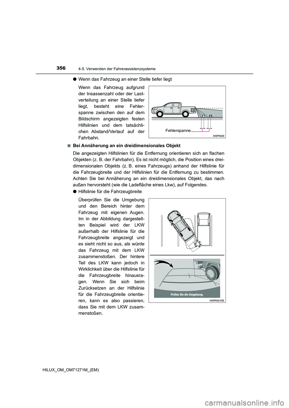 TOYOTA HILUX 2019 Betriebsanleitungen (in German) 3564-5. Verwenden der Fahrerassistenzsysteme
HILUX_OM_OM71271M_(EM)
●Wenn das Fahrzeug an einer Stelle tiefer liegt
Wenn das Fahrzeug aufgrund
der Insassenzahl oder der Last-
verteilung an einer S TOYOTA HILUX 2019 Betriebsanleitungen (in German) 3564-5. Verwenden der Fahrerassistenzsysteme
HILUX_OM_OM71271M_(EM)
●Wenn das Fahrzeug an einer Stelle tiefer liegt
Wenn das Fahrzeug aufgrund
der Insassenzahl oder der Last-
verteilung an einer S