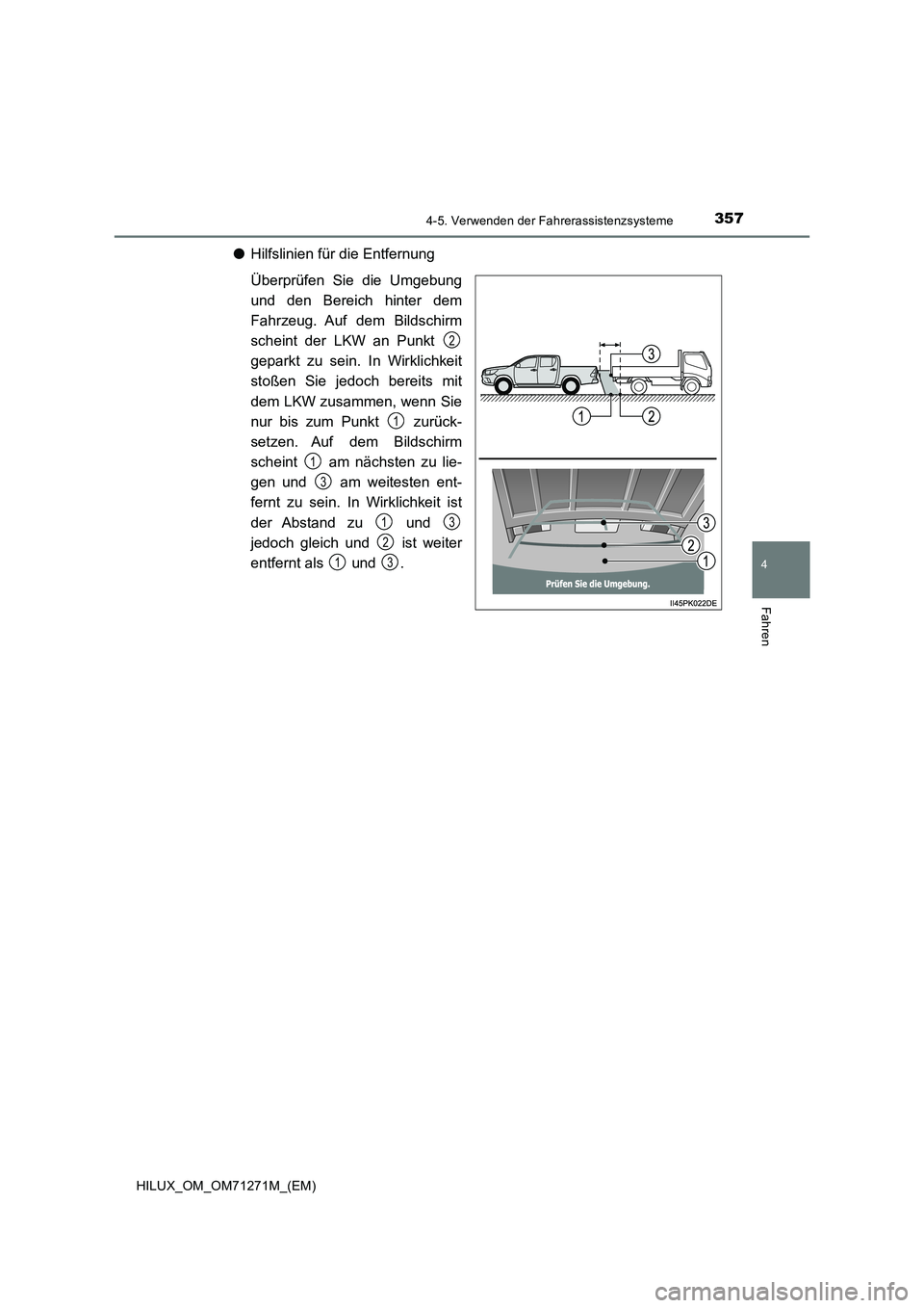 TOYOTA HILUX 2019 Betriebsanleitungen (in German) 3574-5. Verwenden der Fahrerassistenzsysteme
4
Fahren
HILUX_OM_OM71271M_(EM)
●Hilfslinien für die Entfernung
Überprüfen Sie die Umgebung
und den Bereich hinter dem
Fahrzeug. Auf dem Bildschirm
sc TOYOTA HILUX 2019 Betriebsanleitungen (in German) 3574-5. Verwenden der Fahrerassistenzsysteme
4
Fahren
HILUX_OM_OM71271M_(EM)
●Hilfslinien für die Entfernung
Überprüfen Sie die Umgebung
und den Bereich hinter dem
Fahrzeug. Auf dem Bildschirm
sc