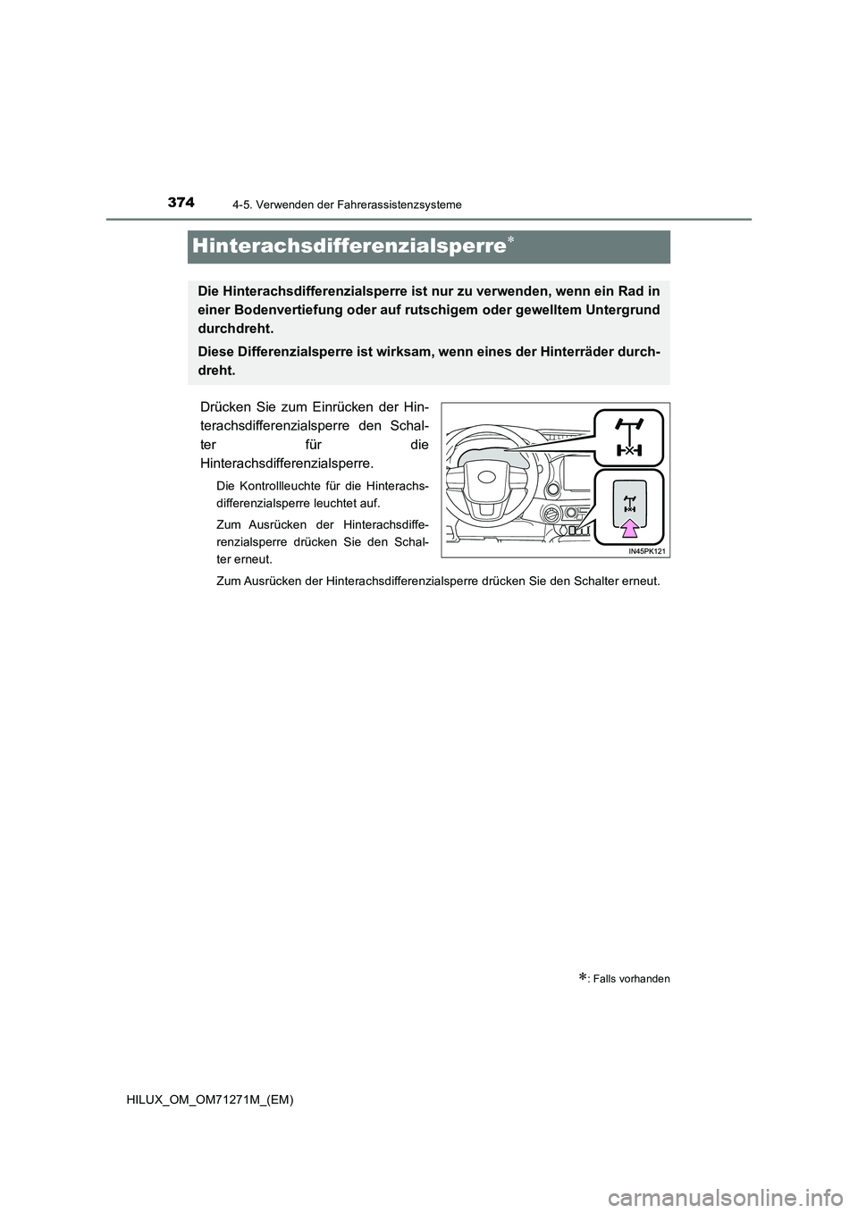 TOYOTA HILUX 2019 Betriebsanleitungen (in German) 3744-5. Verwenden der Fahrerassistenzsysteme
HILUX_OM_OM71271M_(EM)
Hinterachsdifferenzialsperre
Drücken Sie zum Einrücken der Hin-
terachsdifferenzialsperre den Schal-
ter für die
Hinterachsdif TOYOTA HILUX 2019 Betriebsanleitungen (in German) 3744-5. Verwenden der Fahrerassistenzsysteme
HILUX_OM_OM71271M_(EM)
Hinterachsdifferenzialsperre
Drücken Sie zum Einrücken der Hin-
terachsdifferenzialsperre den Schal-
ter für die
Hinterachsdif