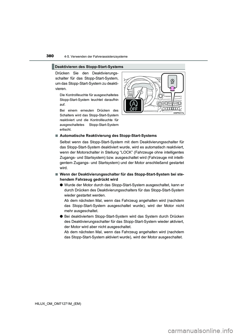 TOYOTA HILUX 2019 Betriebsanleitungen (in German) 3804-5. Verwenden der Fahrerassistenzsysteme
HILUX_OM_OM71271M_(EM)
Drücken Sie den Deaktivierungs-
schalter für das Stopp-Start-System,
um das Stopp-Start-System zu deakti-
vieren.
Die Kontrollleuc TOYOTA HILUX 2019 Betriebsanleitungen (in German) 3804-5. Verwenden der Fahrerassistenzsysteme
HILUX_OM_OM71271M_(EM)
Drücken Sie den Deaktivierungs-
schalter für das Stopp-Start-System,
um das Stopp-Start-System zu deakti-
vieren.
Die Kontrollleuc