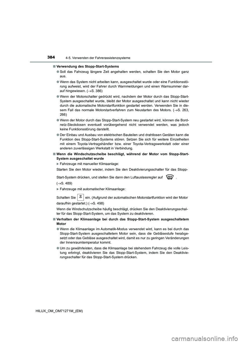 TOYOTA HILUX 2019 Betriebsanleitungen (in German) 3844-5. Verwenden der Fahrerassistenzsysteme
HILUX_OM_OM71271M_(EM)■Verwendung des Stopp-Start-Systems
●Soll das Fahrzeug längere Zeit angehalten werden, schalten Sie den Motor ganz
aus.
●Wenn TOYOTA HILUX 2019 Betriebsanleitungen (in German) 3844-5. Verwenden der Fahrerassistenzsysteme
HILUX_OM_OM71271M_(EM)■Verwendung des Stopp-Start-Systems
●Soll das Fahrzeug längere Zeit angehalten werden, schalten Sie den Motor ganz
aus.
●Wenn