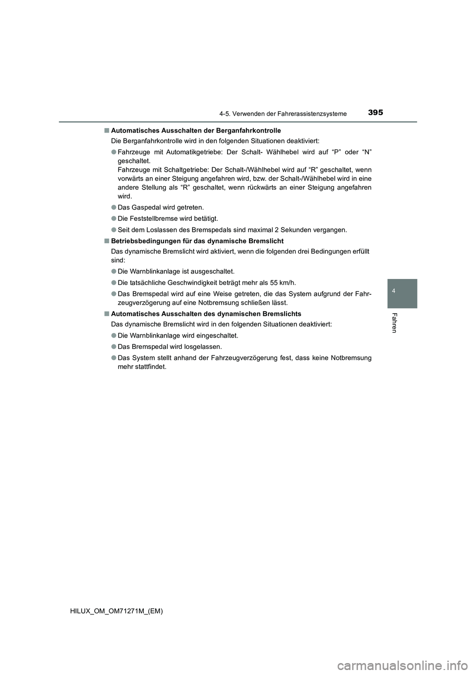 TOYOTA HILUX 2019  Betriebsanleitungen (in German) 3954-5. Verwenden der Fahrerassistenzsysteme
4
Fahren
HILUX_OM_OM71271M_(EM)■Automatisches Ausschalten der Berganfahrkontrolle
Die Berganfahrkontrolle wird in den folgenden Situationen deaktiviert:
