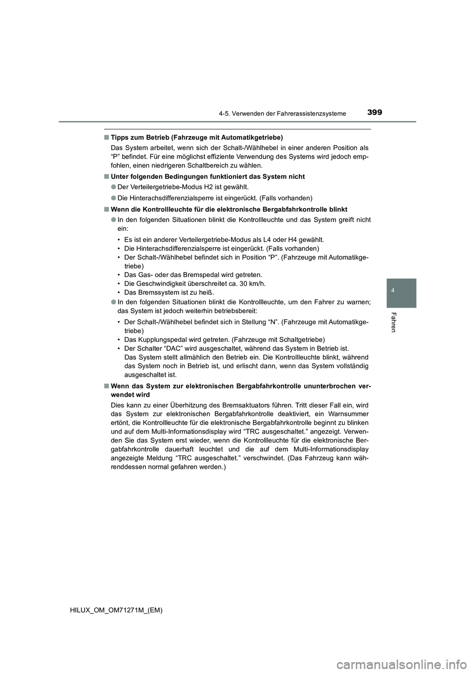 TOYOTA HILUX 2019  Betriebsanleitungen (in German) 3994-5. Verwenden der Fahrerassistenzsysteme
4
Fahren
HILUX_OM_OM71271M_(EM)
■Tipps zum Betrieb (Fahrzeuge mit Automatikgetriebe)
Das System arbeitet, wenn sich der Schalt-/Wählhebel in einer ander