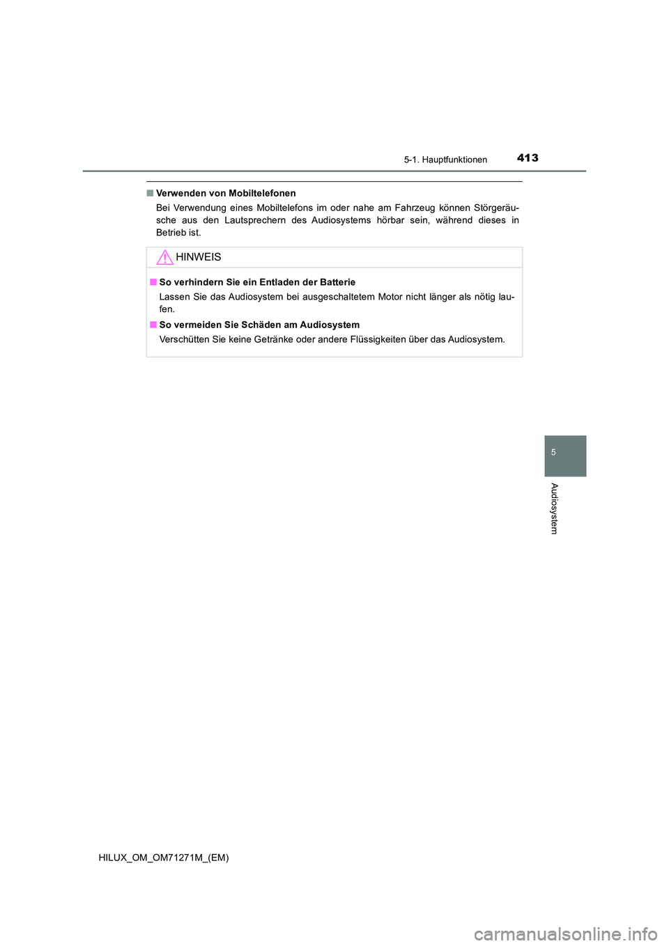 TOYOTA HILUX 2019  Betriebsanleitungen (in German) 4135-1. Hauptfunktionen
5
Audiosystem
HILUX_OM_OM71271M_(EM)
■Verwenden von Mobiltelefonen 
Bei Verwendung eines Mobiltelefons im oder nahe am Fahrzeug können Störgeräu- 
sche aus den Lautspreche