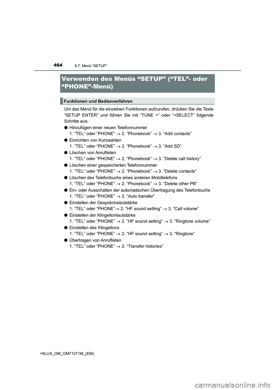 TOYOTA HILUX 2019  Betriebsanleitungen (in German) 4645-7. Menü “SETUP”
HILUX_OM_OM71271M_(EM)
Verwenden des Menüs “SETUP” (“TEL”- oder 
“PHONE”-Menü)
Um das Menü für die einzelnen Funktionen aufzurufen, drücken Sie die Taste
“