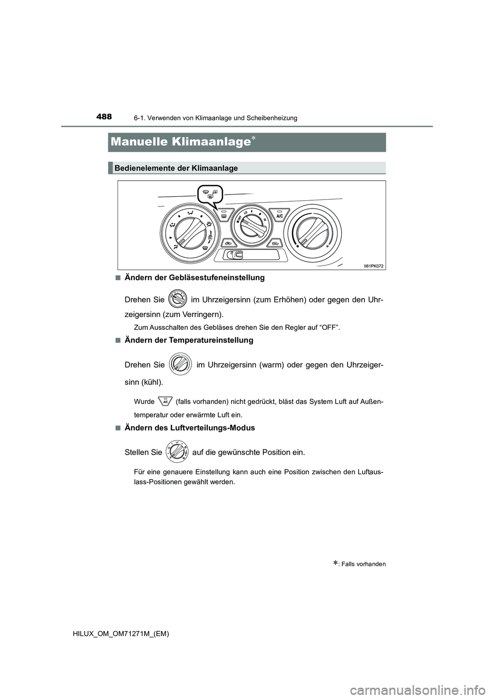 TOYOTA HILUX 2019  Betriebsanleitungen (in German) 4886-1. Verwenden von Klimaanlage und Scheibenheizung
HILUX_OM_OM71271M_(EM)
Manuelle Klimaanlage
■Ändern der Gebläsestufeneinstellung 
Drehen Sie   im Uhrzeigersinn (zum Erhöhen) oder gegen d