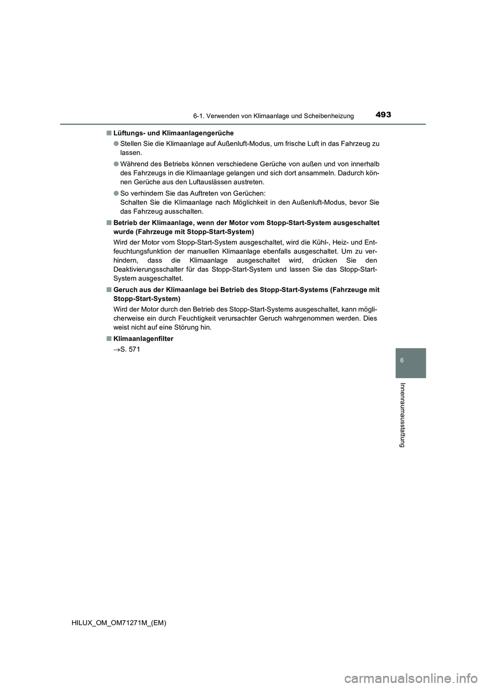 TOYOTA HILUX 2019 Betriebsanleitungen (in German) 4936-1. Verwenden von Klimaanlage und Scheibenheizung
6
Innenraumausstattung
HILUX_OM_OM71271M_(EM)■Lüftungs- und Klimaanlagengerüche
●Stellen Sie die Klimaanlage auf Außenluft-Modus, um frisch TOYOTA HILUX 2019 Betriebsanleitungen (in German) 4936-1. Verwenden von Klimaanlage und Scheibenheizung
6
Innenraumausstattung
HILUX_OM_OM71271M_(EM)■Lüftungs- und Klimaanlagengerüche
●Stellen Sie die Klimaanlage auf Außenluft-Modus, um frisch