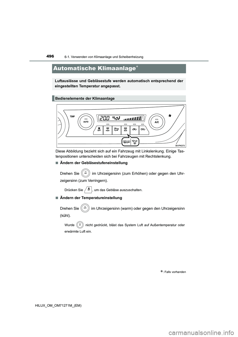 TOYOTA HILUX 2019 Betriebsanleitungen (in German) 4966-1. Verwenden von Klimaanlage und Scheibenheizung
HILUX_OM_OM71271M_(EM)
Automatische Klimaanlage
Diese Abbildung bezieht sich auf ein Fahrzeug mit Linkslenkung. Einige Tas-
tenpositionen unte TOYOTA HILUX 2019 Betriebsanleitungen (in German) 4966-1. Verwenden von Klimaanlage und Scheibenheizung
HILUX_OM_OM71271M_(EM)
Automatische Klimaanlage
Diese Abbildung bezieht sich auf ein Fahrzeug mit Linkslenkung. Einige Tas-
tenpositionen unte