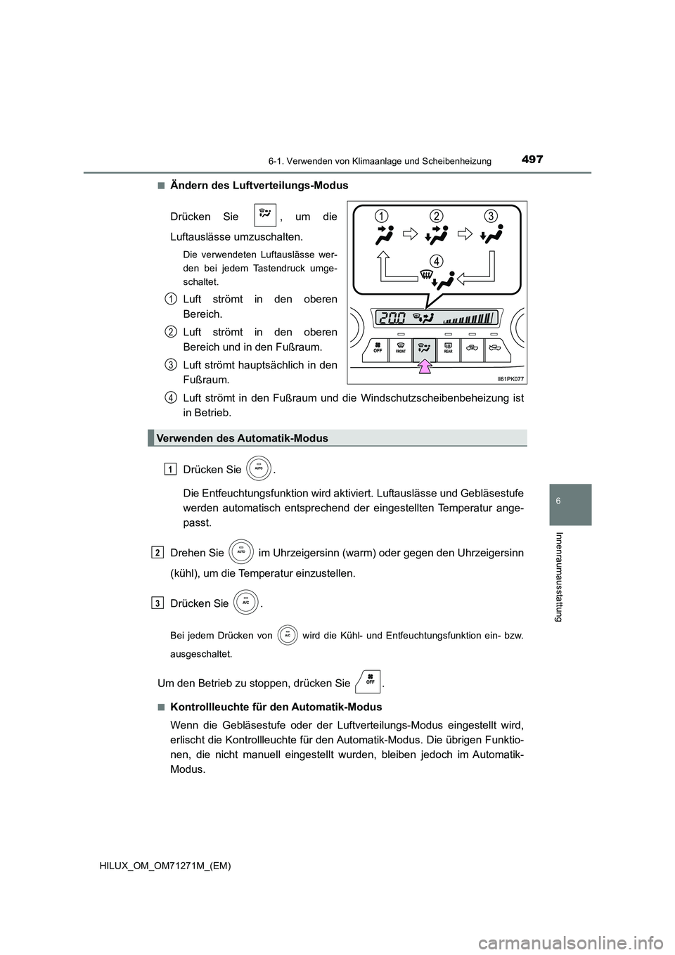 TOYOTA HILUX 2019 Betriebsanleitungen (in German) 4976-1. Verwenden von Klimaanlage und Scheibenheizung
6
Innenraumausstattung
HILUX_OM_OM71271M_(EM)
■Ändern des Luftverteilungs-Modus
Drücken Sie , um die
Luftauslässe umzuschalten.
Die verwe TOYOTA HILUX 2019 Betriebsanleitungen (in German) 4976-1. Verwenden von Klimaanlage und Scheibenheizung
6
Innenraumausstattung
HILUX_OM_OM71271M_(EM)
■Ändern des Luftverteilungs-Modus
Drücken Sie , um die
Luftauslässe umzuschalten.
Die verwe