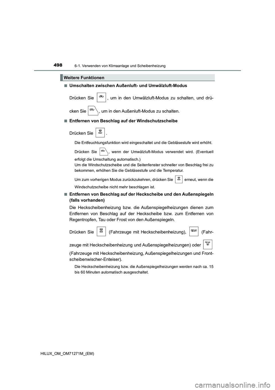 TOYOTA HILUX 2019 Betriebsanleitungen (in German) 4986-1. Verwenden von Klimaanlage und Scheibenheizung
HILUX_OM_OM71271M_(EM)■
Umschalten zwischen Außenluft- und Umwälzluft-Modus
Drücken Sie , um in den Umwälzluft-Modus zu schalten, und drü- TOYOTA HILUX 2019 Betriebsanleitungen (in German) 4986-1. Verwenden von Klimaanlage und Scheibenheizung
HILUX_OM_OM71271M_(EM)■
Umschalten zwischen Außenluft- und Umwälzluft-Modus
Drücken Sie , um in den Umwälzluft-Modus zu schalten, und drü-