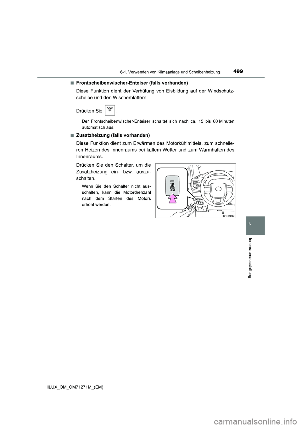 TOYOTA HILUX 2019 Betriebsanleitungen (in German) 4996-1. Verwenden von Klimaanlage und Scheibenheizung
6
Innenraumausstattung
HILUX_OM_OM71271M_(EM)■
Frontscheibenwischer-Enteiser (falls vorhanden)
Diese Funktion dient der Verhütung von Eisbildun TOYOTA HILUX 2019 Betriebsanleitungen (in German) 4996-1. Verwenden von Klimaanlage und Scheibenheizung
6
Innenraumausstattung
HILUX_OM_OM71271M_(EM)■
Frontscheibenwischer-Enteiser (falls vorhanden)
Diese Funktion dient der Verhütung von Eisbildun