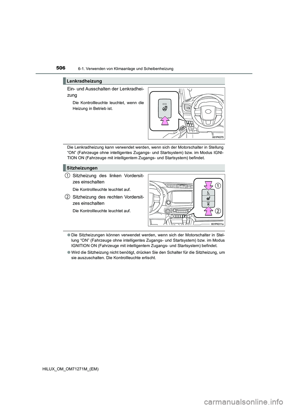 TOYOTA HILUX 2019 Betriebsanleitungen (in German) 5066-1. Verwenden von Klimaanlage und Scheibenheizung
HILUX_OM_OM71271M_(EM)
Ein- und Ausschalten der Lenkradhei-
zung
Die Kontrollleuchte leuchtet, wenn die
Heizung in Betrieb ist.
Die Lenkradheizung TOYOTA HILUX 2019 Betriebsanleitungen (in German) 5066-1. Verwenden von Klimaanlage und Scheibenheizung
HILUX_OM_OM71271M_(EM)
Ein- und Ausschalten der Lenkradhei-
zung
Die Kontrollleuchte leuchtet, wenn die
Heizung in Betrieb ist.
Die Lenkradheizung