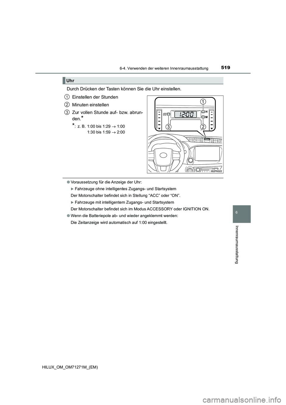 TOYOTA HILUX 2019 Betriebsanleitungen (in German) 5196-4. Verwenden der weiteren Innenraumausstattung
HILUX_OM_OM71271M_(EM)
6
Innenraumausstattung
Durch Drücken der Tasten können Sie die Uhr einstellen.
Einstellen der Stunden
Minuten einstellen
Zu TOYOTA HILUX 2019 Betriebsanleitungen (in German) 5196-4. Verwenden der weiteren Innenraumausstattung
HILUX_OM_OM71271M_(EM)
6
Innenraumausstattung
Durch Drücken der Tasten können Sie die Uhr einstellen.
Einstellen der Stunden
Minuten einstellen
Zu