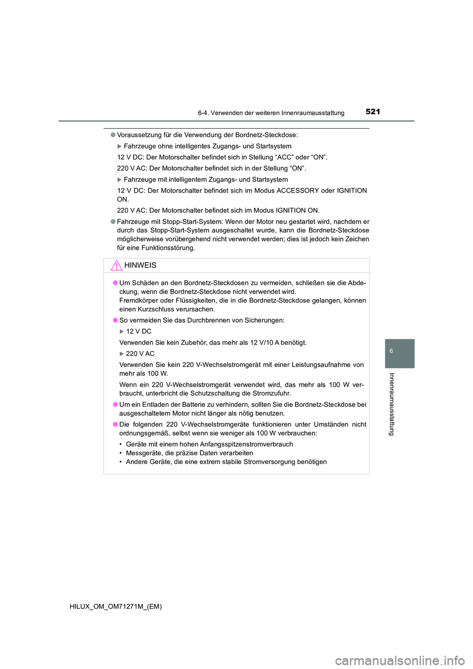 TOYOTA HILUX 2019 Betriebsanleitungen (in German) 5216-4. Verwenden der weiteren Innenraumausstattung
HILUX_OM_OM71271M_(EM)
6
Innenraumausstattung
●Voraussetzung für die Verwendung der Bordnetz-Steckdose:
Fahrzeuge ohne intelligentes Zugangs- TOYOTA HILUX 2019 Betriebsanleitungen (in German) 5216-4. Verwenden der weiteren Innenraumausstattung
HILUX_OM_OM71271M_(EM)
6
Innenraumausstattung
●Voraussetzung für die Verwendung der Bordnetz-Steckdose:
Fahrzeuge ohne intelligentes Zugangs-