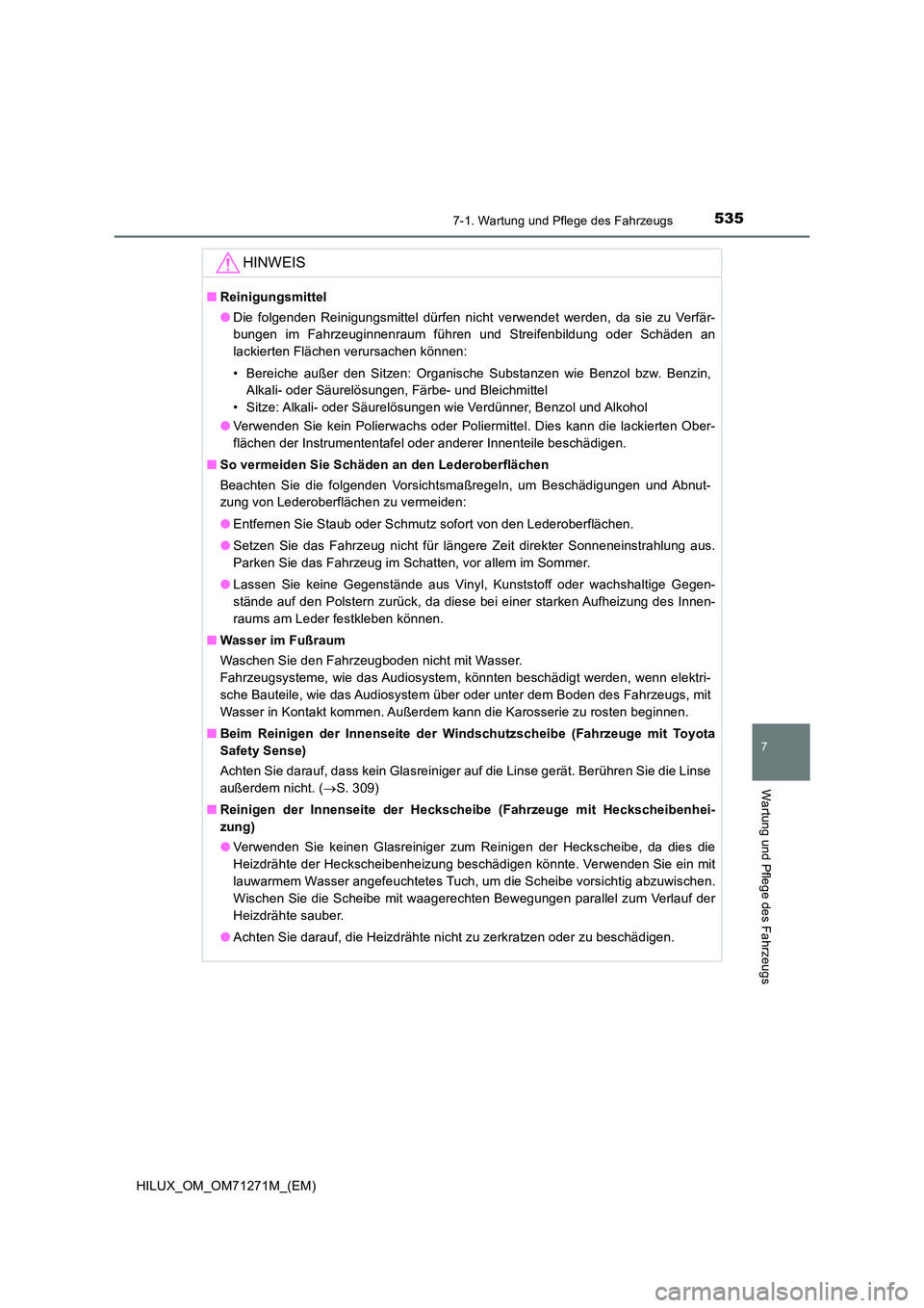 TOYOTA HILUX 2019 Betriebsanleitungen (in German) 5357-1. Wartung und Pflege des Fahrzeugs
7
Wartung und Pflege des Fahrzeugs
HILUX_OM_OM71271M_(EM)
HINWEIS
■Reinigungsmittel
● Die folgenden Reinigungsmittel dürfen nicht verwendet werden, da si TOYOTA HILUX 2019 Betriebsanleitungen (in German) 5357-1. Wartung und Pflege des Fahrzeugs
7
Wartung und Pflege des Fahrzeugs
HILUX_OM_OM71271M_(EM)
HINWEIS
■Reinigungsmittel
● Die folgenden Reinigungsmittel dürfen nicht verwendet werden, da si