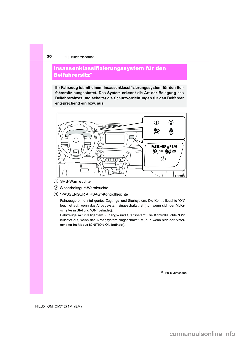 TOYOTA HILUX 2019 Betriebsanleitungen (in German) 581-2. Kindersicherheit
HILUX_OM_OM71271M_(EM)
Insassenklassifizierungssystem für den
Beifahrersitz
SRS-Warnleuchte
Sicherheitsgurt-Warnleuchte
“PASSENGER AIRBAG”-Kontrollleuchte
Fahrzeuge TOYOTA HILUX 2019 Betriebsanleitungen (in German) 581-2. Kindersicherheit
HILUX_OM_OM71271M_(EM)
Insassenklassifizierungssystem für den
Beifahrersitz
SRS-Warnleuchte
Sicherheitsgurt-Warnleuchte
“PASSENGER AIRBAG”-Kontrollleuchte
Fahrzeuge
