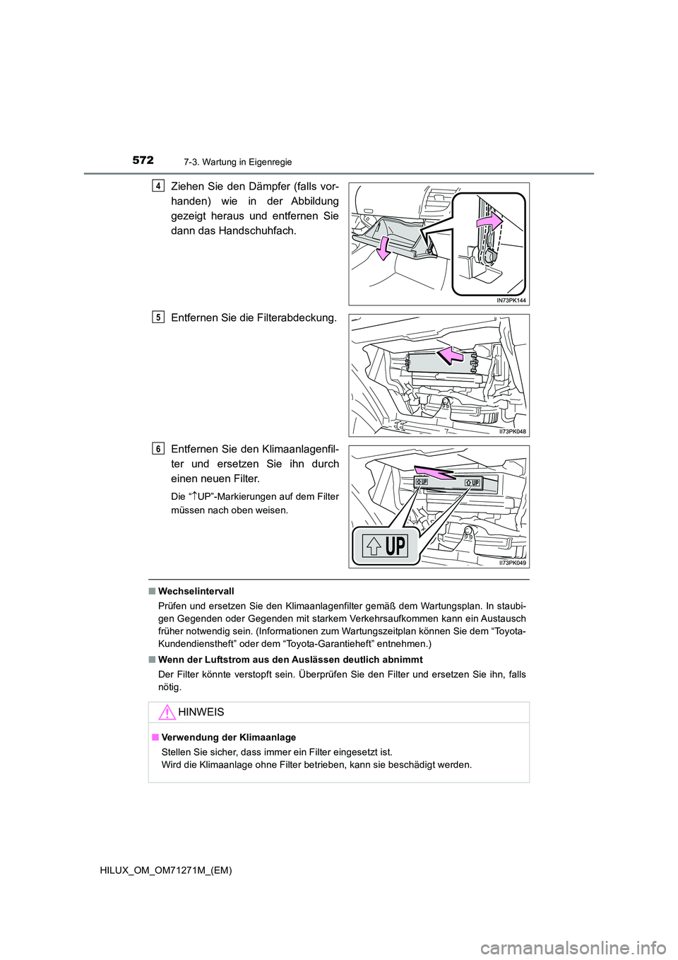 TOYOTA HILUX 2019 Betriebsanleitungen (in German) 5727-3. Wartung in Eigenregie
HILUX_OM_OM71271M_(EM)
Ziehen Sie den Dämpfer (falls vor-
handen) wie in der Abbildung
gezeigt heraus und entfernen Sie
dann das Handschuhfach.
Entfernen Sie die Fil TOYOTA HILUX 2019 Betriebsanleitungen (in German) 5727-3. Wartung in Eigenregie
HILUX_OM_OM71271M_(EM)
Ziehen Sie den Dämpfer (falls vor-
handen) wie in der Abbildung
gezeigt heraus und entfernen Sie
dann das Handschuhfach.
Entfernen Sie die Fil