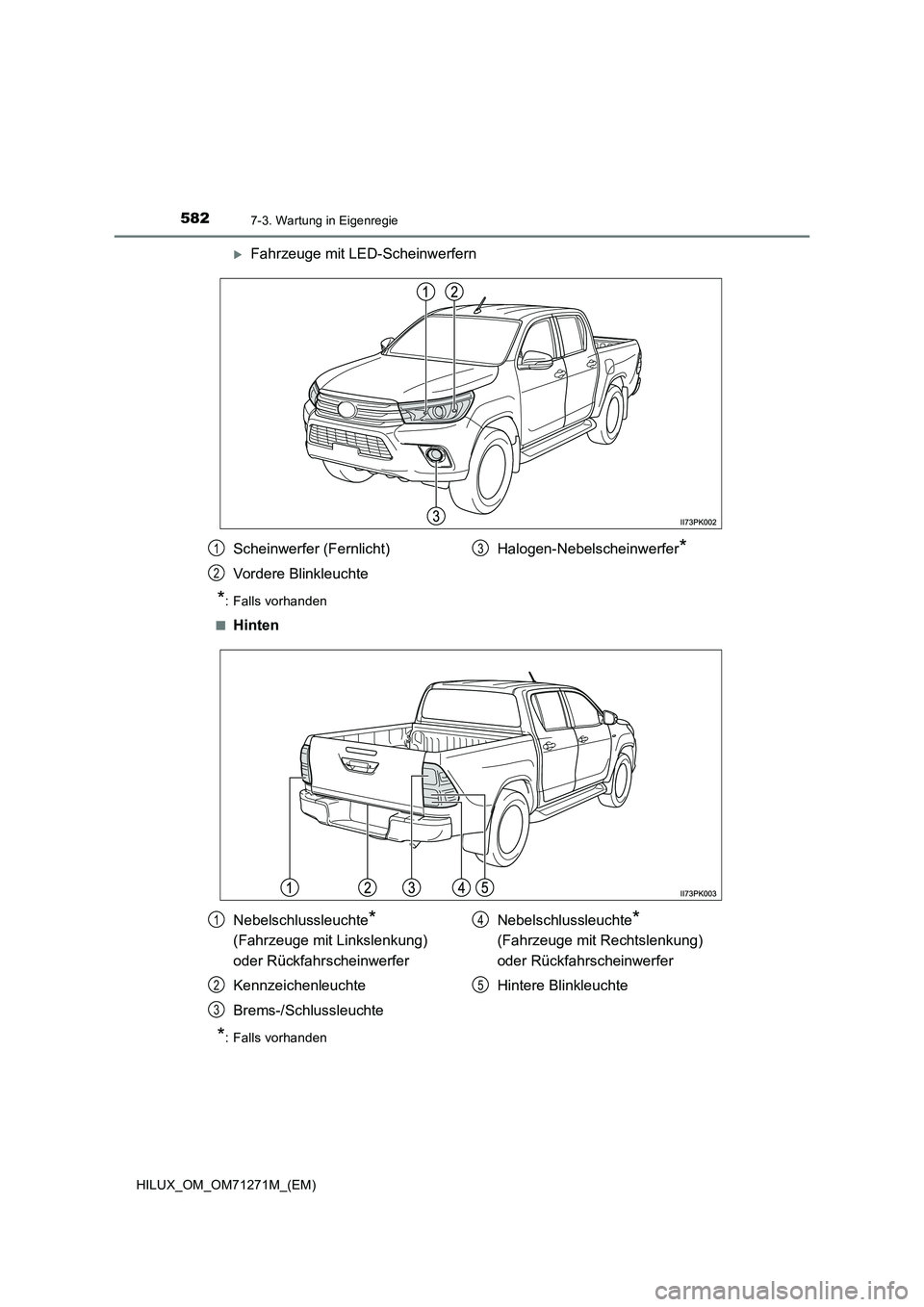 TOYOTA HILUX 2019  Betriebsanleitungen (in German) 5827-3. Wartung in Eigenregie
HILUX_OM_OM71271M_(EM)
Fahrzeuge mit LED-Scheinwerfern
*: Falls vorhanden
■
Hinten
*: Falls vorhanden
Scheinwerfer (Fernlicht)
Vordere BlinkleuchteHalogen-Nebelschei