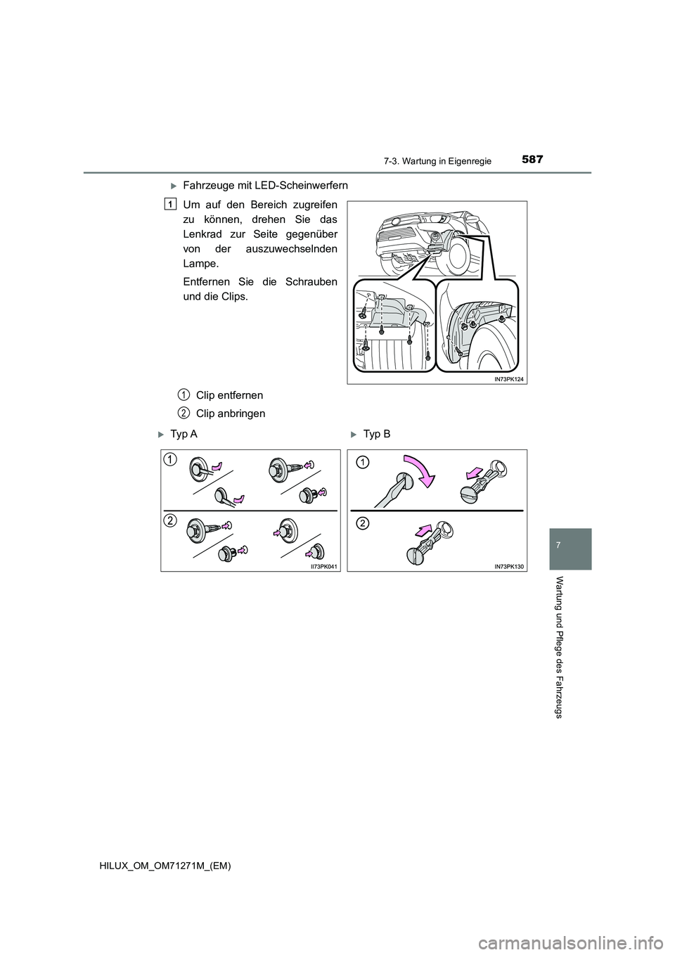 TOYOTA HILUX 2019  Betriebsanleitungen (in German) 5877-3. Wartung in Eigenregie
HILUX_OM_OM71271M_(EM)
7
Wartung und Pflege des Fahrzeugs
Fahrzeuge mit LED-Scheinwerfern
Um auf den Bereich zugreifen
zu können, drehen Sie das
Lenkrad zur Seite geg