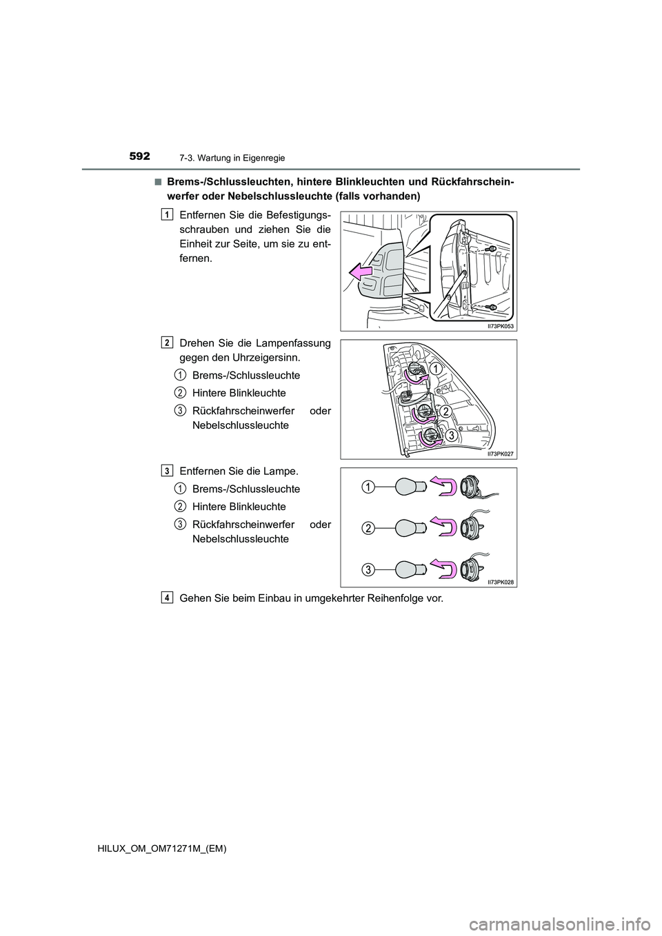 TOYOTA HILUX 2019 Betriebsanleitungen (in German) 5927-3. Wartung in Eigenregie
HILUX_OM_OM71271M_(EM)■
Brems-/Schlussleuchten, hintere Blinkleuchten und Rückfahrschein-
werfer oder Nebelschlussleuchte (falls vorhanden)
Entfernen Sie die Befestigu TOYOTA HILUX 2019 Betriebsanleitungen (in German) 5927-3. Wartung in Eigenregie
HILUX_OM_OM71271M_(EM)■
Brems-/Schlussleuchten, hintere Blinkleuchten und Rückfahrschein-
werfer oder Nebelschlussleuchte (falls vorhanden)
Entfernen Sie die Befestigu