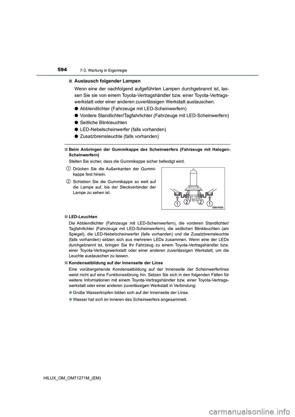 TOYOTA HILUX 2019 Betriebsanleitungen (in German) 5947-3. Wartung in Eigenregie
HILUX_OM_OM71271M_(EM)■
Austausch folgender Lampen
Wenn eine der nachfolgend aufgeführten Lampen durchgebrannt ist, las-
sen Sie sie von einem Toyota-Vertragshändler TOYOTA HILUX 2019 Betriebsanleitungen (in German) 5947-3. Wartung in Eigenregie
HILUX_OM_OM71271M_(EM)■
Austausch folgender Lampen
Wenn eine der nachfolgend aufgeführten Lampen durchgebrannt ist, las-
sen Sie sie von einem Toyota-Vertragshändler