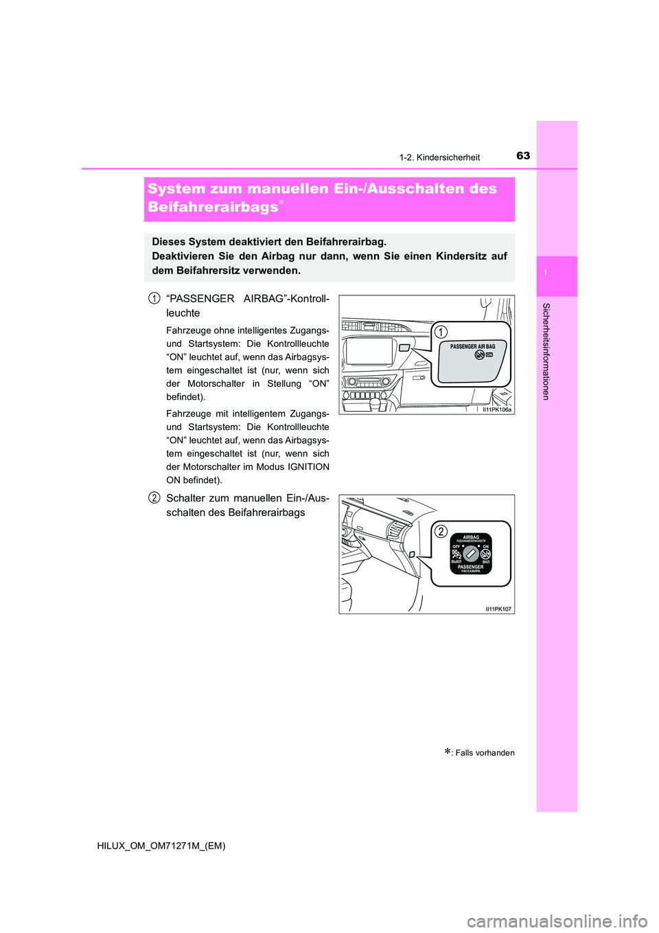 TOYOTA HILUX 2019 Betriebsanleitungen (in German) 63
1
1-2. Kindersicherheit
HILUX_OM_OM71271M_(EM)
Sicherheitsinformationen
System zum manuellen Ein-/Ausschalten des
Beifahrerairbags
“PASSENGER AIRBAG”-Kontroll-
leuchte
Fahrzeuge ohne inte TOYOTA HILUX 2019 Betriebsanleitungen (in German) 63
1
1-2. Kindersicherheit
HILUX_OM_OM71271M_(EM)
Sicherheitsinformationen
System zum manuellen Ein-/Ausschalten des
Beifahrerairbags
“PASSENGER AIRBAG”-Kontroll-
leuchte
Fahrzeuge ohne inte