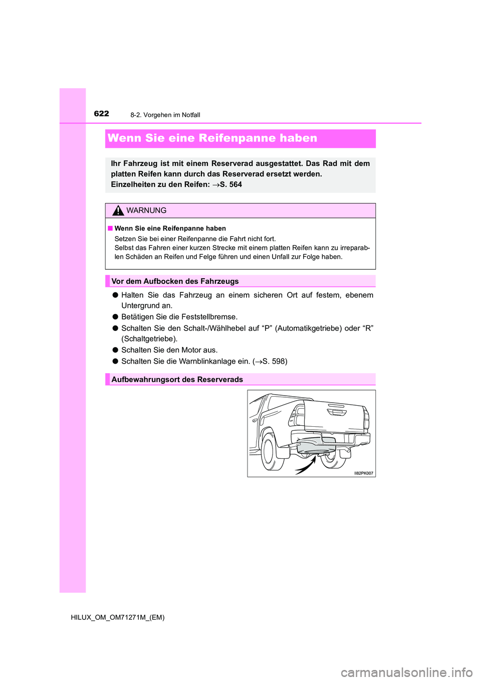 TOYOTA HILUX 2019  Betriebsanleitungen (in German) 6228-2. Vorgehen im Notfall
HILUX_OM_OM71271M_(EM)
Wenn Sie eine Reifenpanne haben
●Halten Sie das Fahrzeug an einem sicheren Ort auf festem, ebenem 
Untergrund an. 
● Betätigen Sie die Feststell