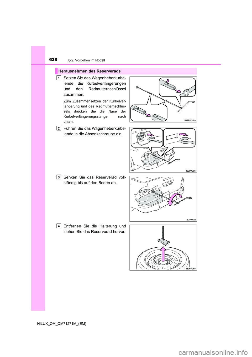 TOYOTA HILUX 2019  Betriebsanleitungen (in German) 6288-2. Vorgehen im Notfall
HILUX_OM_OM71271M_(EM)
Setzen Sie das Wagenheberkurbe- 
lende, die Kurbelverlängerungen
und den Radmutternschlüssel 
zusammen.
Zum Zusammensetzen der Kurbelver- 
längeru