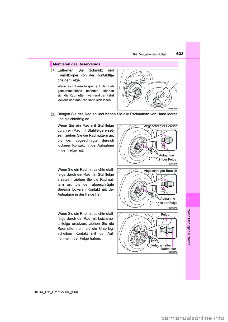 TOYOTA HILUX 2019 Betriebsanleitungen (in German) 6338-2. Vorgehen im Notfall
HILUX_OM_OM71271M_(EM)
8
Wenn Störungen auftreten
Entfernen Sie Schmutz und
Fremdkörper von der Kontaktflä-
che der Felge.
Wenn sich Fremdkörper auf der Fel-
genkonta TOYOTA HILUX 2019 Betriebsanleitungen (in German) 6338-2. Vorgehen im Notfall
HILUX_OM_OM71271M_(EM)
8
Wenn Störungen auftreten
Entfernen Sie Schmutz und
Fremdkörper von der Kontaktflä-
che der Felge.
Wenn sich Fremdkörper auf der Fel-
genkonta