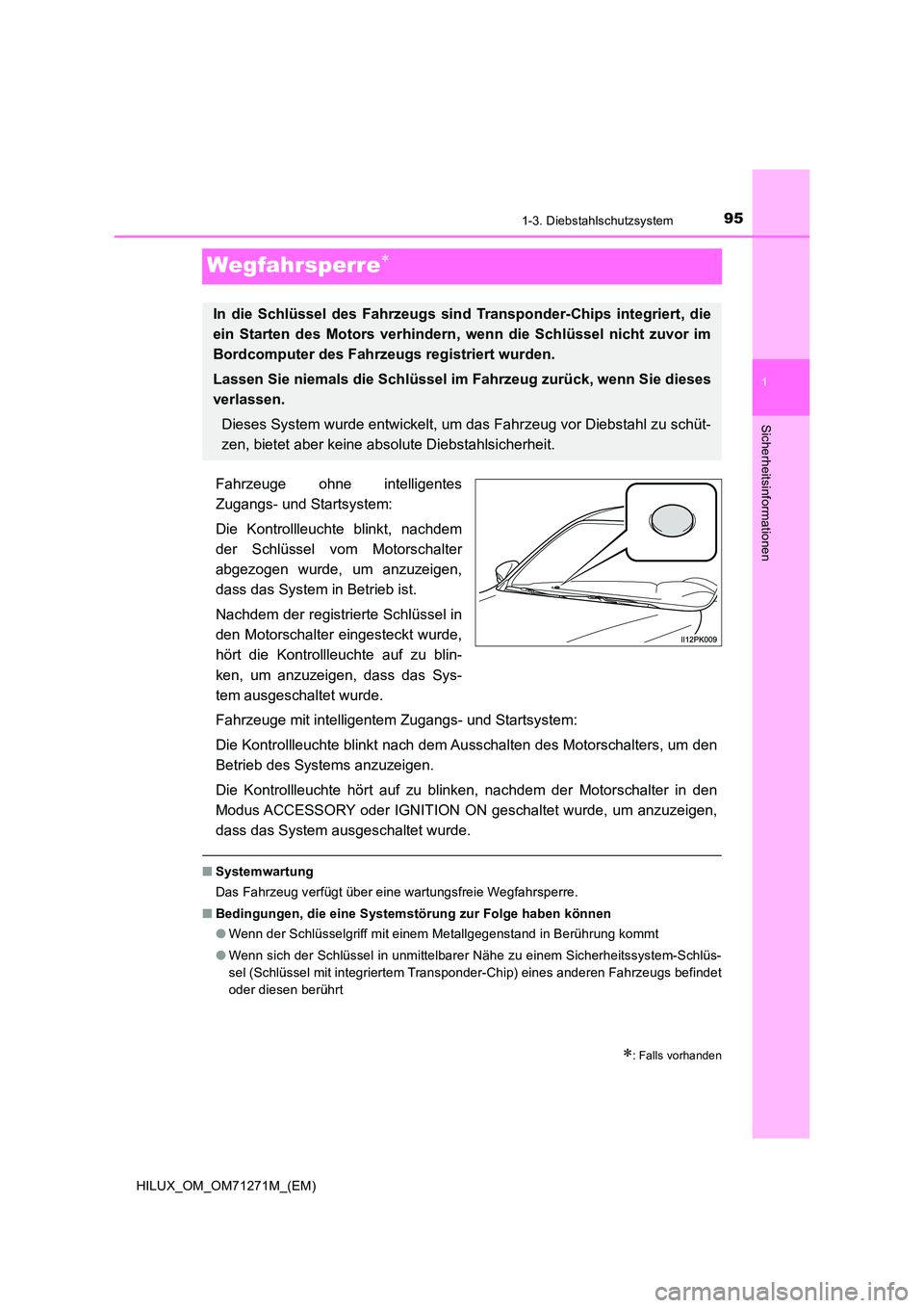 TOYOTA HILUX 2019  Betriebsanleitungen (in German) 95
1
1-3. Diebstahlschutzsystem
HILUX_OM_OM71271M_(EM)
Sicherheitsinformationen
Wegfahrsperre
Fahrzeuge ohne intelligentes 
Zugangs- und Startsystem: 
Die Kontrollleuchte blinkt, nachdem 
der Schl