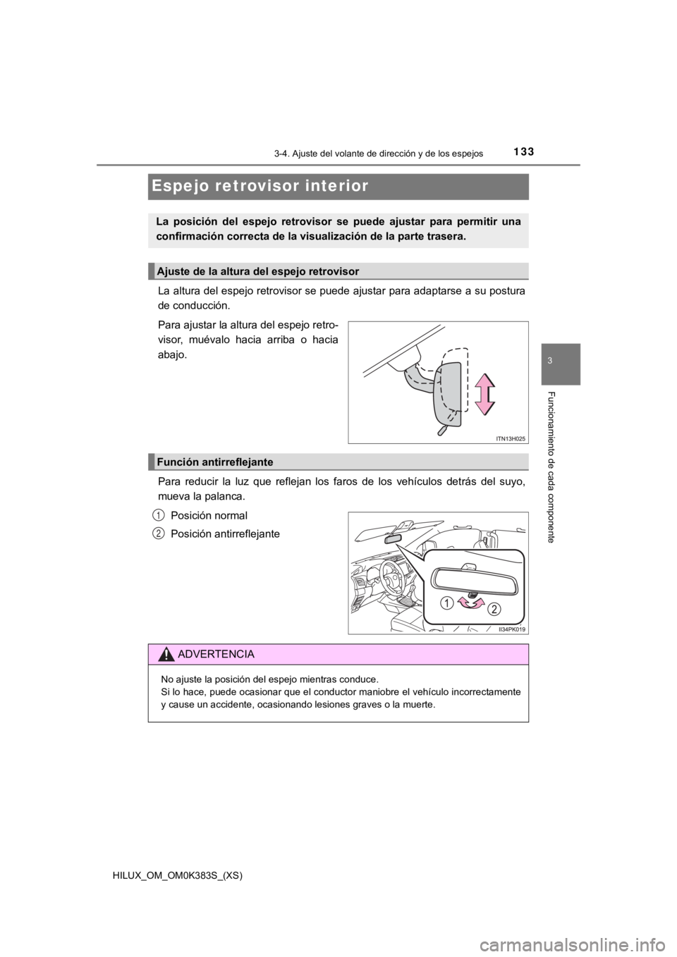 TOYOTA HILUX 2019  Manual del propietario (in Spanish) 1333-4. Ajuste del volante de dirección y de los espejos
3
Funcionamiento de cada componente
HILUX_OM_OM0K383S_(XS)
Espejo retrovisor interior
La altura del espejo retrovisor se puede ajustar para ad