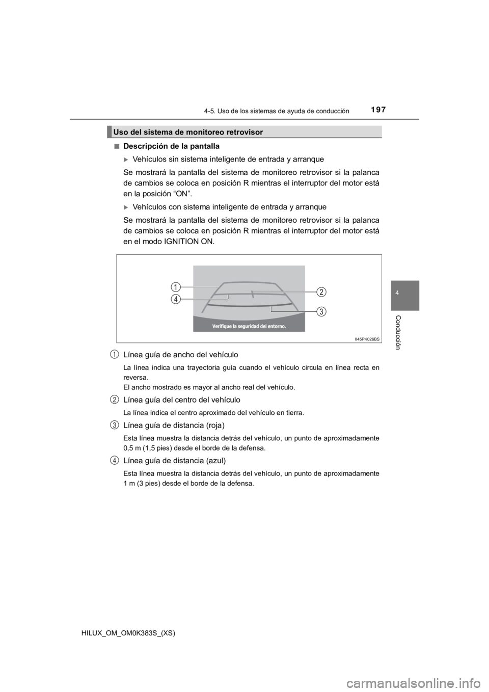 TOYOTA HILUX 2019 Manual del propietario (in Spanish) HILUX_OM_OM0K383S_(XS)
1974-5. Uso de los sistemas de ayuda de conducción
4
Conducción
■Descripción de la pantalla
Vehículos sin sistema inteligente de entrada y arranque
Se mostrará la p TOYOTA HILUX 2019 Manual del propietario (in Spanish) HILUX_OM_OM0K383S_(XS)
1974-5. Uso de los sistemas de ayuda de conducción
4
Conducción
■Descripción de la pantalla
Vehículos sin sistema inteligente de entrada y arranque
Se mostrará la p